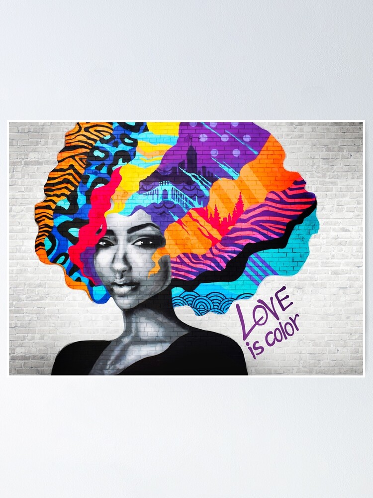Graffiti Love Is Color Urban Wall Graffiti Of A Beautiful Black Woman With Colorful Painted Hair Poster By Iresist Redbubble