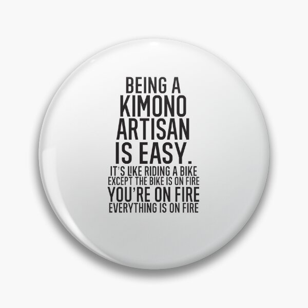 Item preview, Being A Kimono Artisan Is Easy It's Like Riding A Bike. Except the Bike is on Fire. You're On Fire. Everything is on Fire. designed and sold by TeesYouWant.
