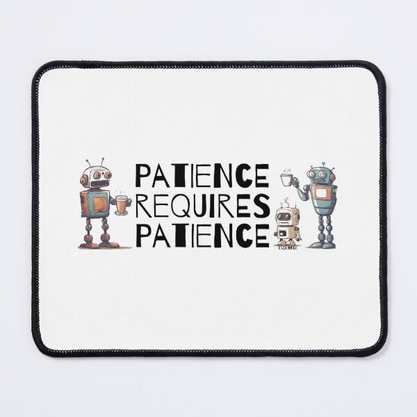 Item preview, Patience requires patience designed and sold by Dizkorce.