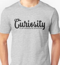 Curiosity is an Unnatural Emotion Unisex T-Shirt