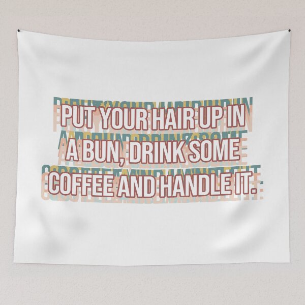 Item preview, Put Your Hair Up In A Bun, Drink Some Coffee And Handle It. designed and sold by MOONINSPIRATION.