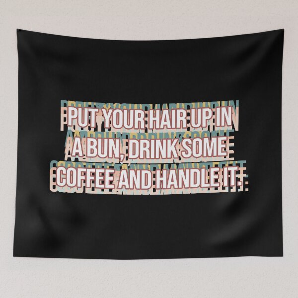 Item preview, Put Your Hair Up In A Bun, Drink Some Coffee And Handle It. designed and sold by MOONINSPIRATION.