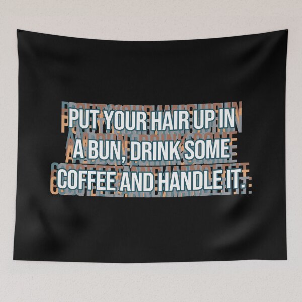 Item preview, Put Your Hair Up In A Bun, Drink Some Coffee And Handle It. designed and sold by MOONINSPIRATION.