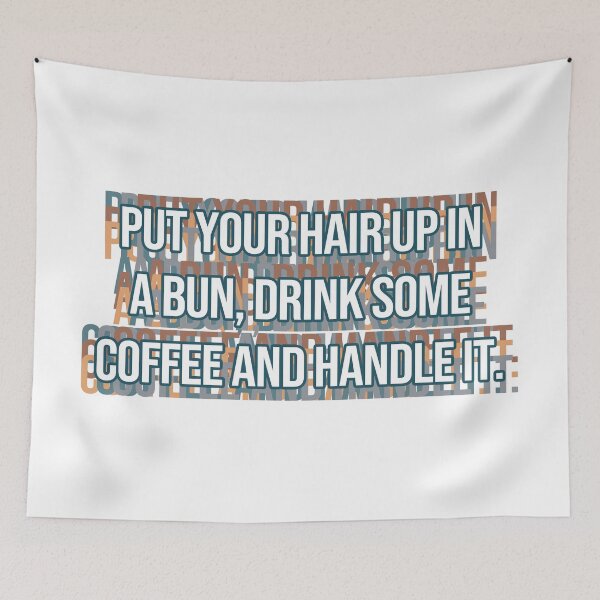 Item preview, Put Your Hair Up In A Bun, Drink Some Coffee And Handle It. designed and sold by MOONINSPIRATION.