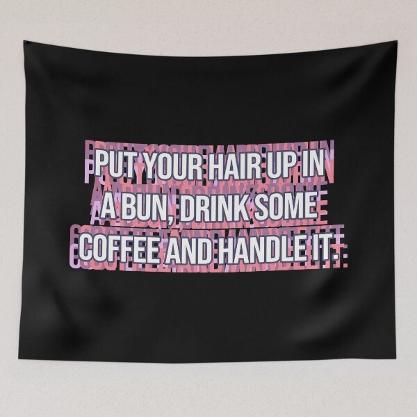 Item preview, Put Your Hair Up In A Bun, Drink Some Coffee And Handle It. designed and sold by MOONINSPIRATION.