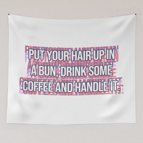 Item preview, Put Your Hair Up In A Bun, Drink Some Coffee And Handle It. designed and sold by MOONINSPIRATION.