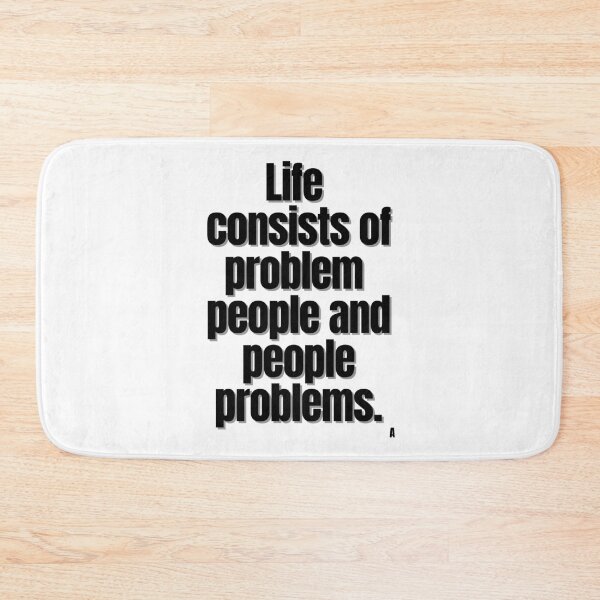 Item preview, life consists of problem people and people problems designed and sold by Finds.