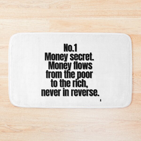 Item preview, No.1 Money secret.  money flows from poor  to the rich,  never in reverse. designed and sold by Finds.