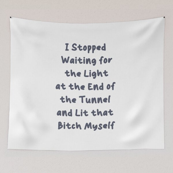 Item preview, I Stopped Waiting For The Light At The End Of The Tunnel And Lit That Bitch Myself designed and sold by AngieArt-.