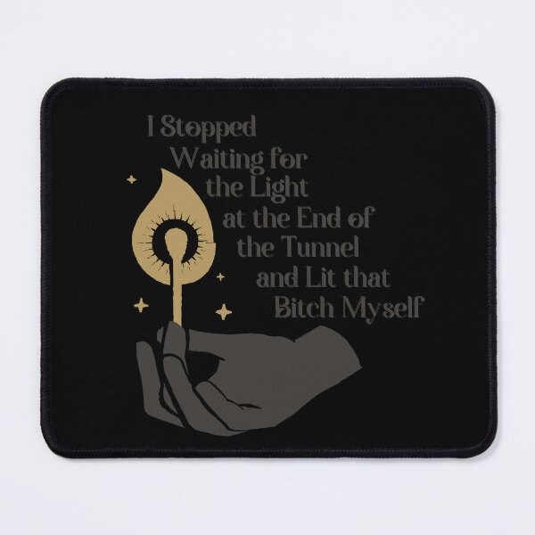 Item preview, I Stopped Waiting For The Light At The End Of The Tunnel And Lit That Bitch Myself designed and sold by AngieArt-.