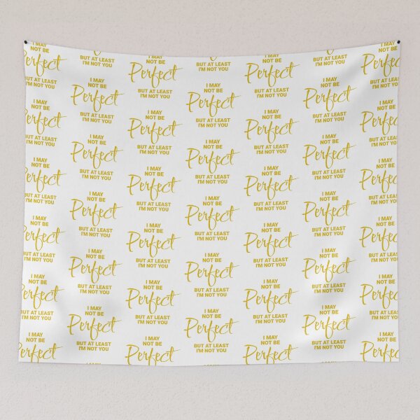 Item preview, I May Not Be Perfect, But At Least I'm Not You designed and sold by Wilcox PhotoArt.