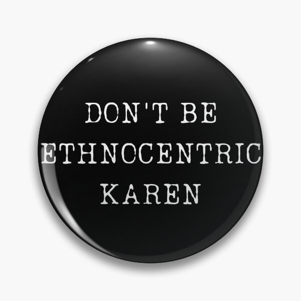 Item preview, Don't Be Ethnocentric Karen designed and sold by ChicTrendz.