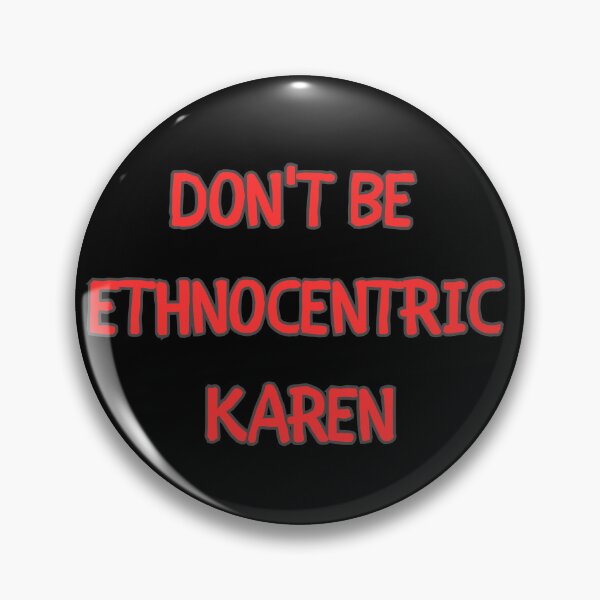 Item preview, Don't Be Ethnocentric Karen Break Free from Ethnocentrism designed and sold by ChicTrendz.