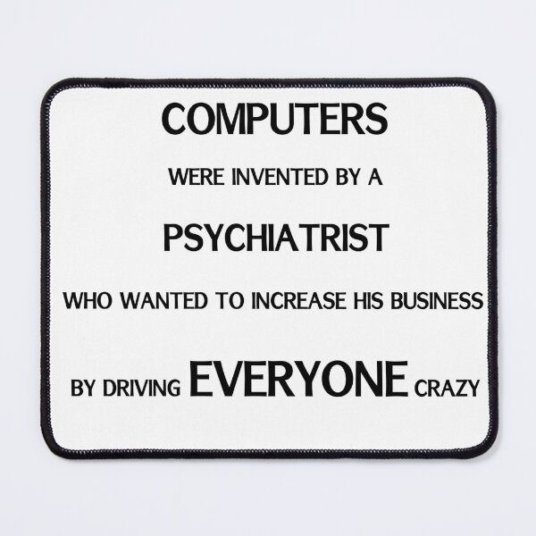 Item preview, Psychiatrist invented computers to drive people crazy designed and sold by sparkysrandom.