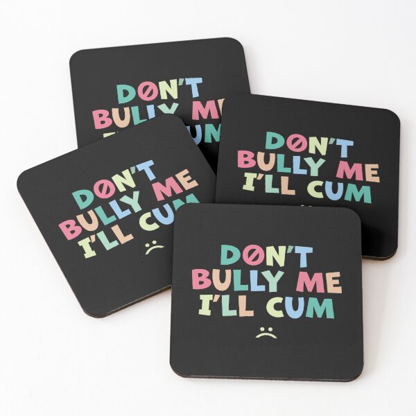 Item preview, Don't Bully Me I'll Cum - Sarcastic designed and sold by designclub.