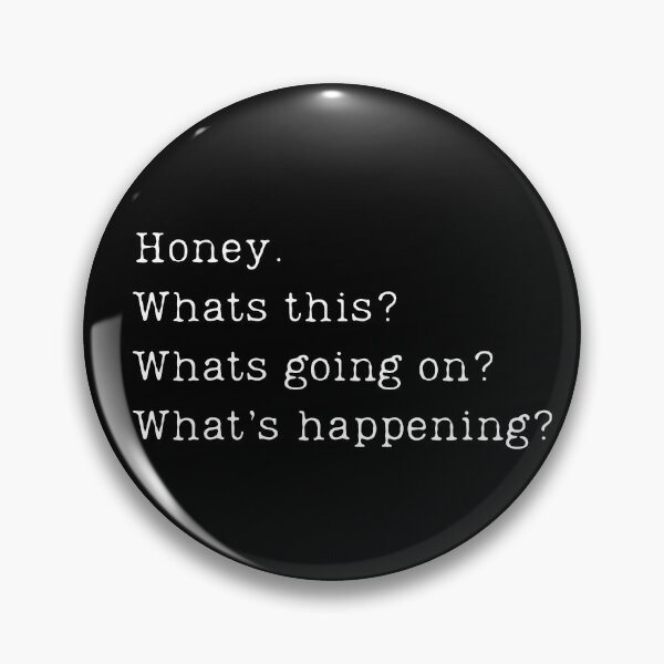 Item preview, Honey. Whats this? Whats going on? Whats happening? designed and sold by ChicTrendz.