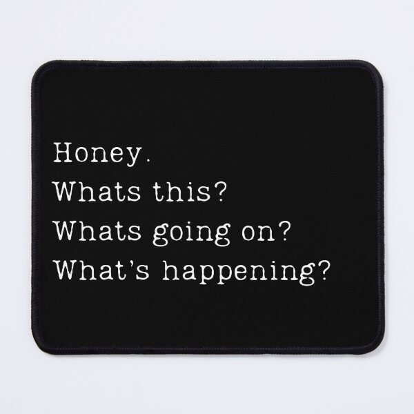 Item preview, Honey. Whats this? Whats going on? Whats happening? designed and sold by ChicTrendz.