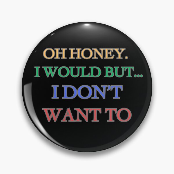 Item preview, Oh Honey I Would But... I Don't Want To designed and sold by ChicTrendz.