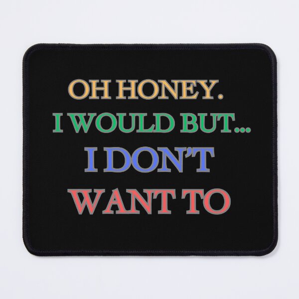 Item preview, Oh Honey I Would But... I Don't Want To designed and sold by ChicTrendz.