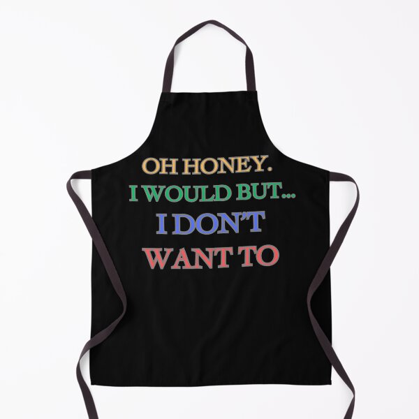 Item preview, Oh Honey I Would But... I Don't Want To designed and sold by ChicTrendz.