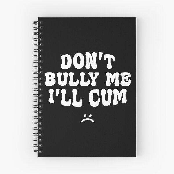 Item preview, Don't Bully Me I'll Cum  designed and sold by designclub.