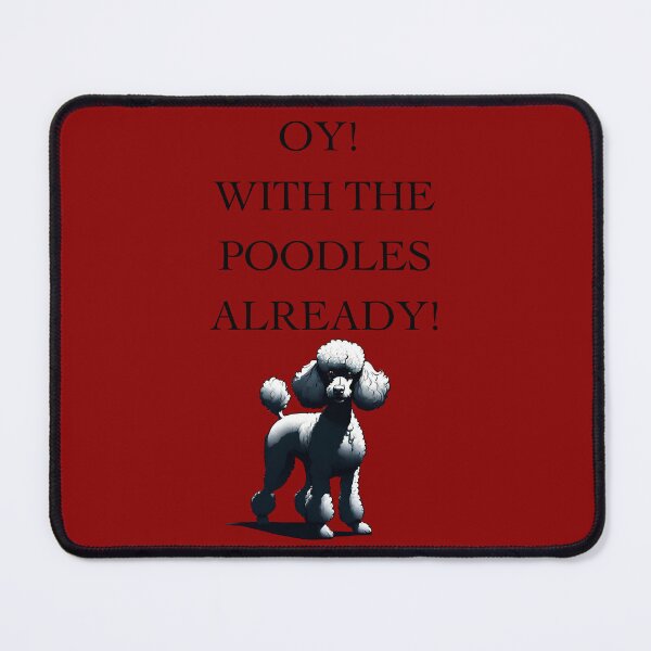 Item preview, Oy! With The Poodles Already! designed and sold by ChicTrendz.