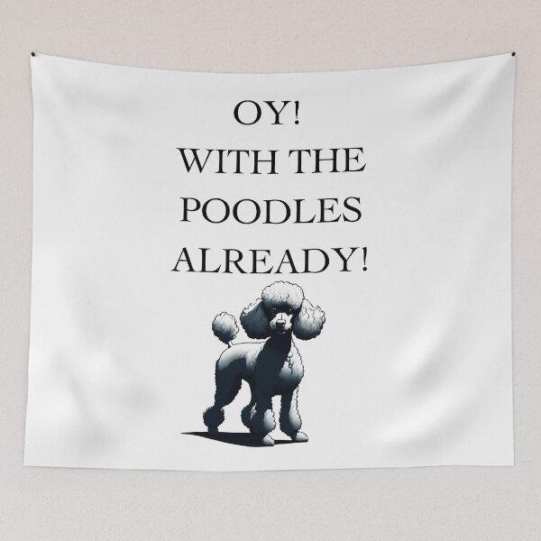 Item preview, Oy! With The Poodles Already! designed and sold by ChicTrendz.