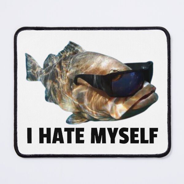 Item preview, i hate myself - cool fish wearing sunglasses designed and sold by killzak.