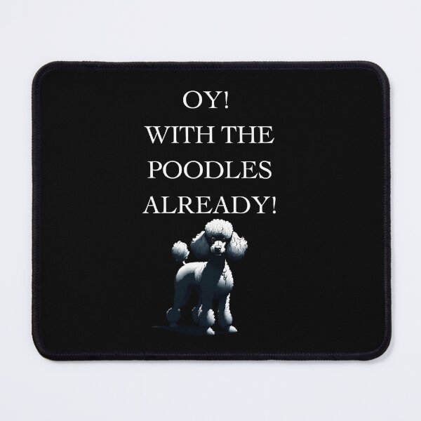 Item preview, For Dog Lovers: Oy! With The Poodles Already! designed and sold by ChicTrendz.