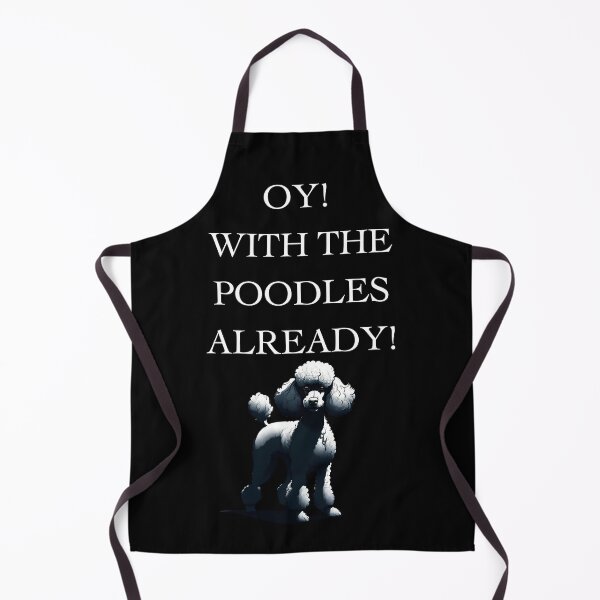 Item preview, For Dog Lovers: Oy! With The Poodles Already! designed and sold by ChicTrendz.