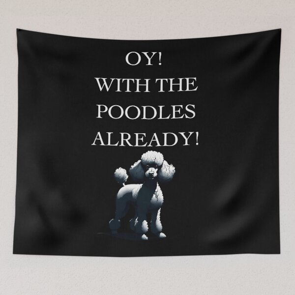 Item preview, For Dog Lovers: Oy! With The Poodles Already! designed and sold by ChicTrendz.