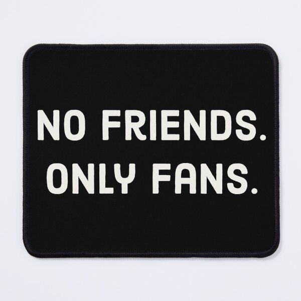 Item preview, No Friends, Only Fans Funny White Text  designed and sold by digifun.