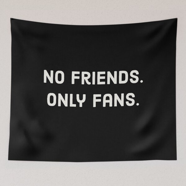 Item preview, No Friends, Only Fans Funny White Text  designed and sold by digifun.