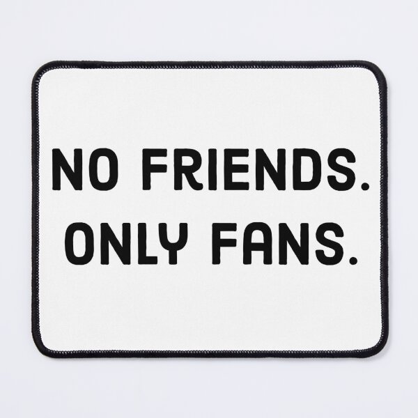 Item preview, No Friends, Only Fans Funny Black Text designed and sold by digifun.