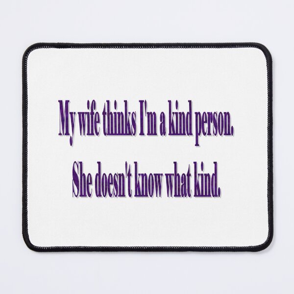 Item preview, My wife thinks I'm a kind person. designed and sold by John-Peter Chamberland.