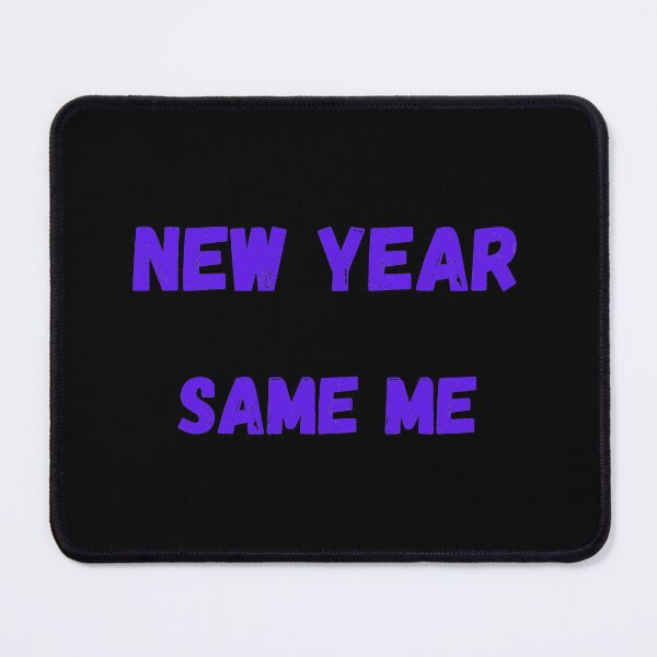 Item preview, New Year Same me designed and sold by BuyMeifYouLike.