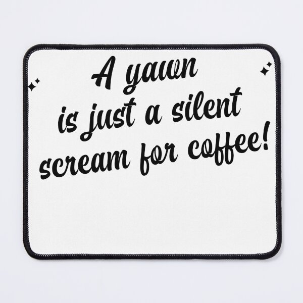 Item preview, A yawn is just a silent scream 4 coffee designed and sold by Teresamarie66.