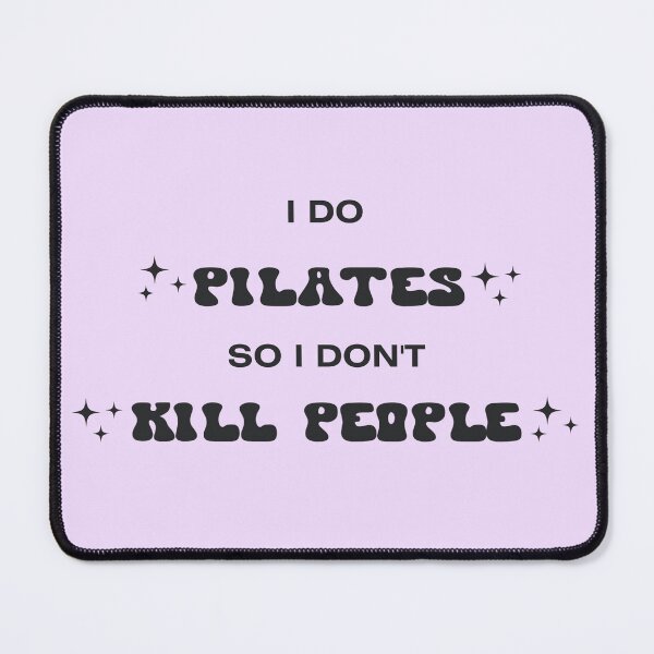 Item preview, I Do Pilates So I Don't Kill People designed and sold by Cassidiiaa.