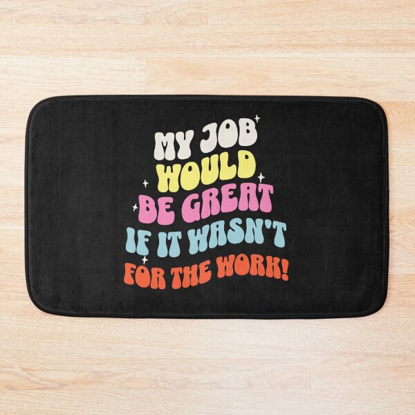 Item preview, Funny Sarcastic Office Humor My Job Would Be Great If It Wasn't For The Work designed and sold by Winarrts.