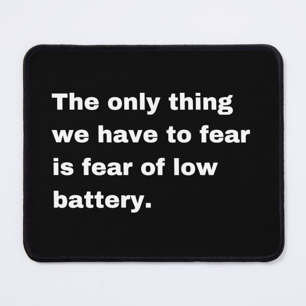 Item preview, The only thing we have to fear is fear of low battery designed and sold by FreshArtFusion.