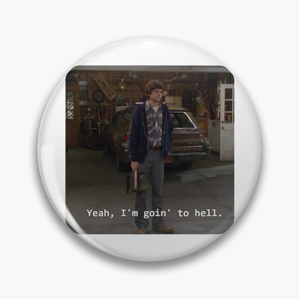 Item preview, “Yeah, I’m goin’ to hell” Eric Forman from That 70’s show designed and sold by daenyses.