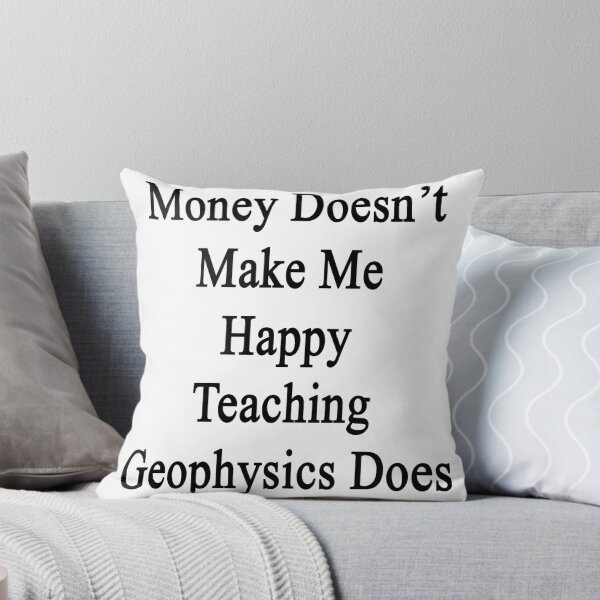 Item preview, Money Doesn't Make Me Happy Teaching Geophysics Does  designed and sold by supernova23.