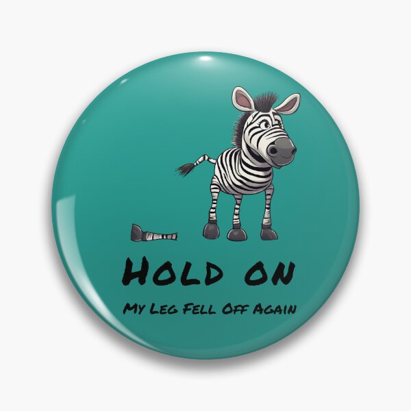 Item preview, Hold On- My Leg Fell Off Again Zebra designed and sold by ZebraKnees.