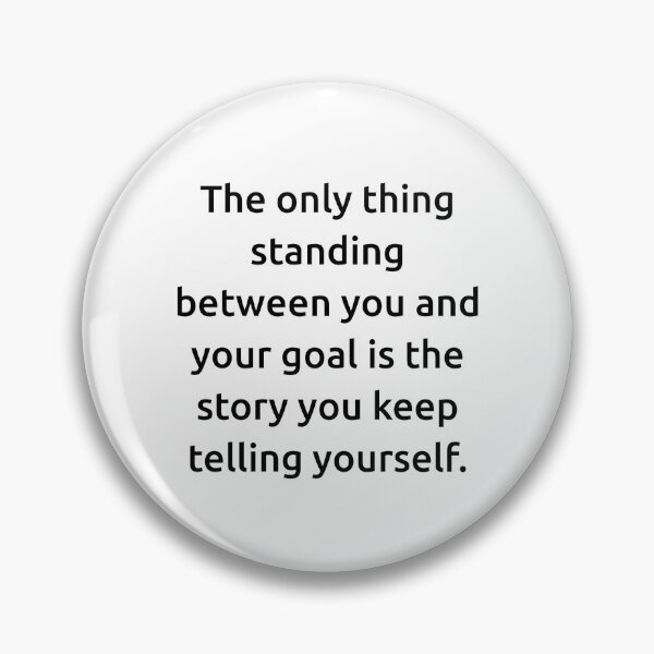 Item preview, The only thing standing between you and your goal is the story you keep telling yourself. designed and sold by IMCDT.
