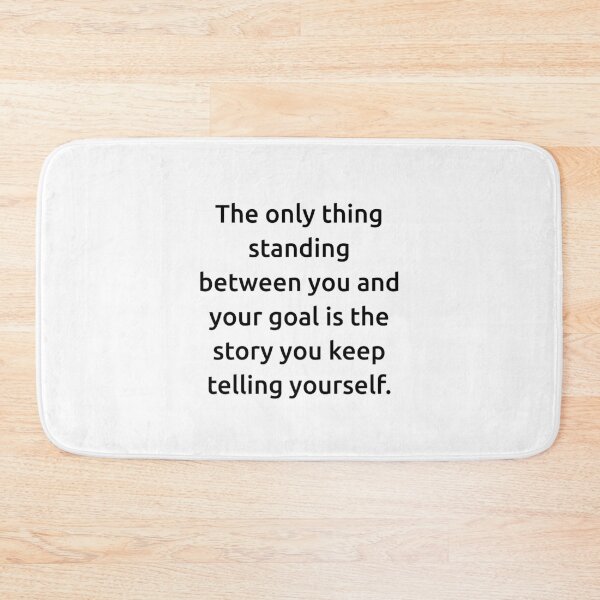 Item preview, The only thing standing between you and your goal is the story you keep telling yourself. designed and sold by IMCDT.