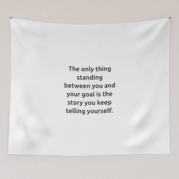 Item preview, The only thing standing between you and your goal is the story you keep telling yourself. designed and sold by IMCDT.