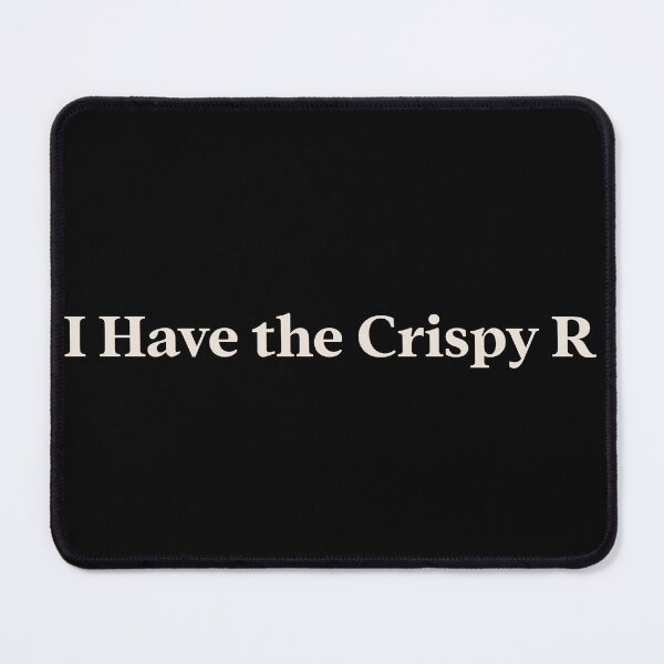 Item preview, I Have the Crispy R TikTok Slang Trend designed and sold by StudioTVDinners.