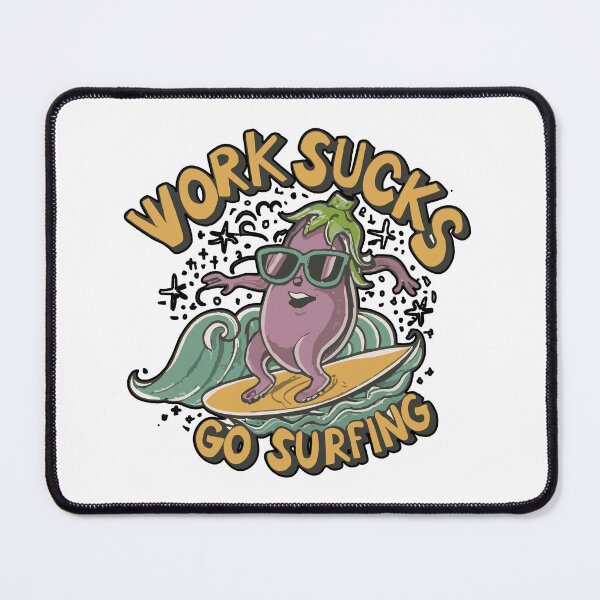 Item preview, work sucks , go surfing ! designed and sold by NebulaWhimsy.