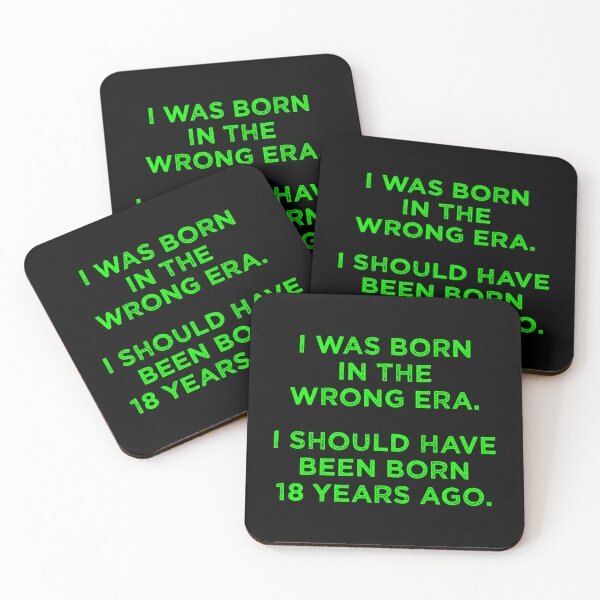 Item preview, Born In The Wrong Era (Should Have Been Born 18 Years Ago) - green designed and sold by TimespunThreads.