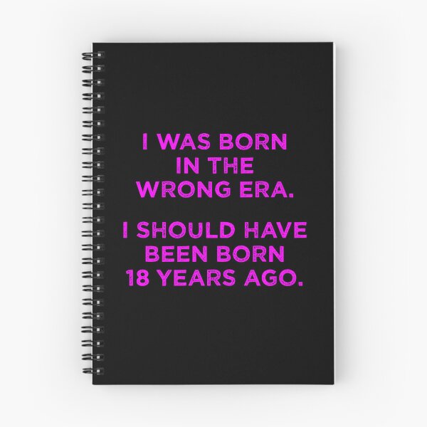 Item preview, Born In The Wrong Era (Should Have Been Born 18 Years Ago) - magenta designed and sold by TimespunThreads.